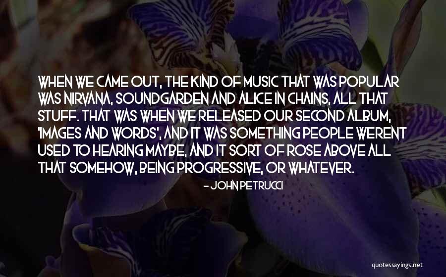 Being Released Quotes By John Petrucci Being Released Quotes By John Petrucci