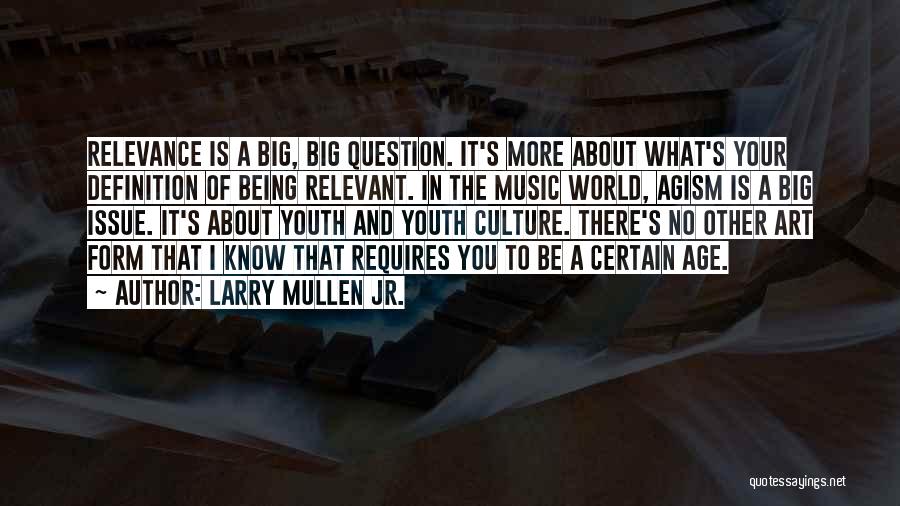 Being Relevant Quotes By Larry Mullen Jr.