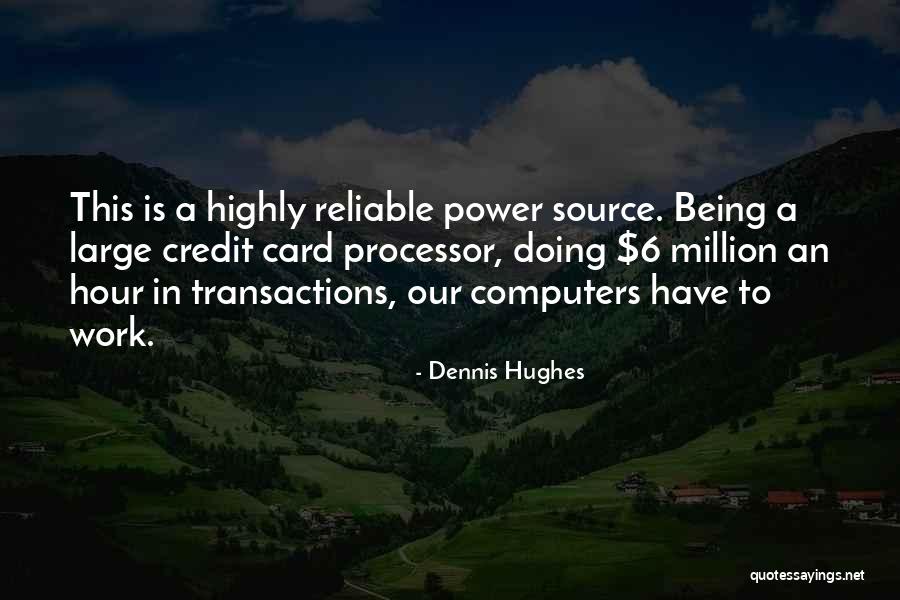 Being Reliable Quotes By Dennis Hughes Being Reliable Quotes By Dennis Hughes