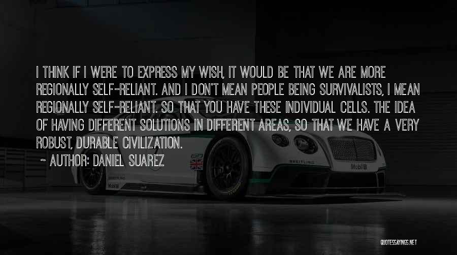 Being Reliant Quotes By Daniel Suarez