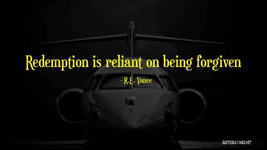 Being Reliant Quotes By R.E. Vance Being Reliant Quotes By R.E. Vance
