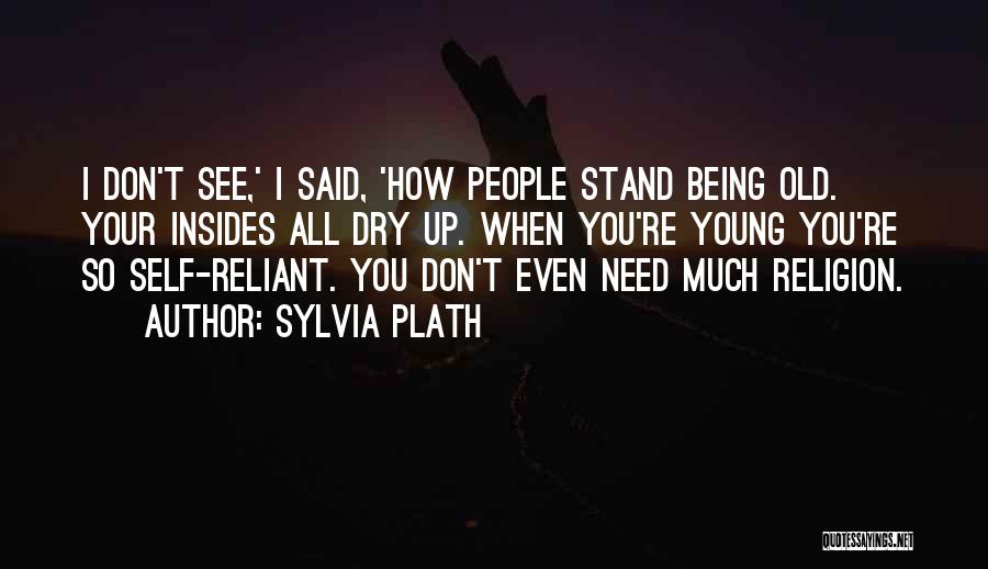 Being Reliant Quotes By Sylvia Plath