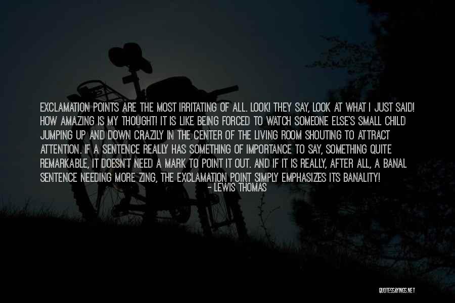 Being Remarkable Quotes By Lewis Thomas Being Remarkable Quotes By Lewis Thomas
