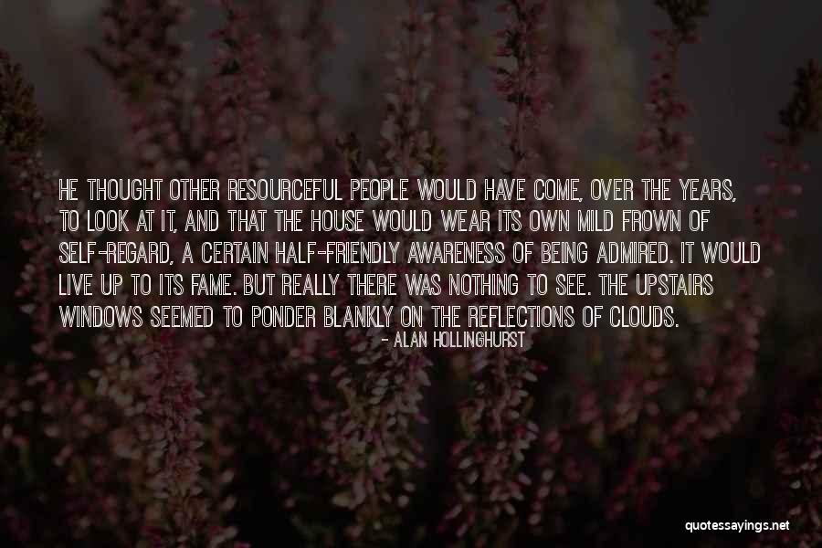 Being Resourceful Quotes By Alan Hollinghurst Being Resourceful Quotes By Alan Hollinghurst