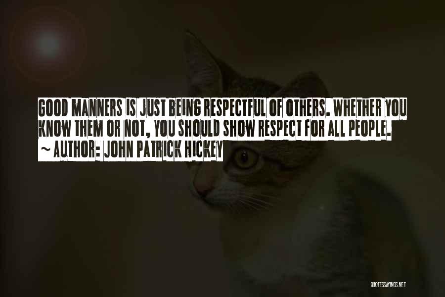 Being Respectful Quotes By John Patrick Hickey