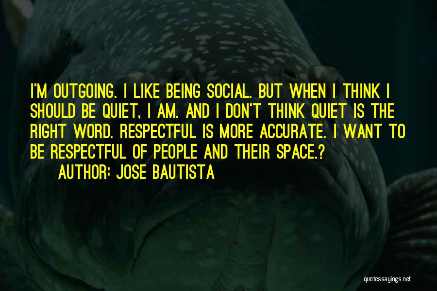 Being Respectful Quotes By Jose Bautista