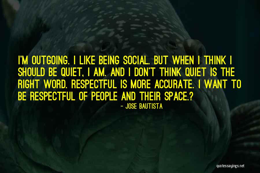 Being Respectful Quotes By Jose Bautista