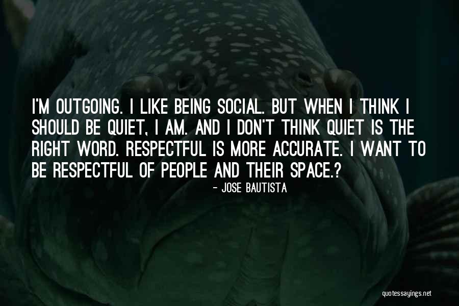 Being Respectful To Yourself Quotes By Jose Bautista