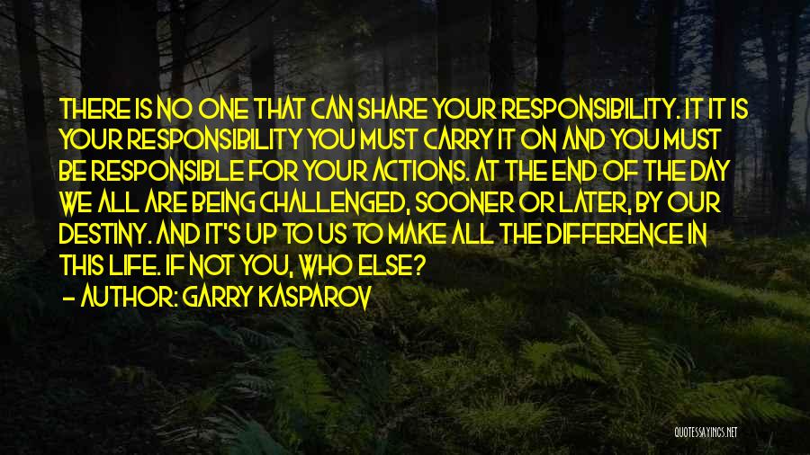 Being Responsible For Your Own Actions Quotes By Garry Kasparov