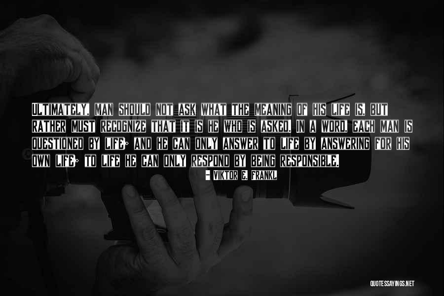 Being Responsible For Your Own Life Quotes By Viktor E. Frankl Being Responsible For Your Own Life Quotes By Viktor E. Frankl
