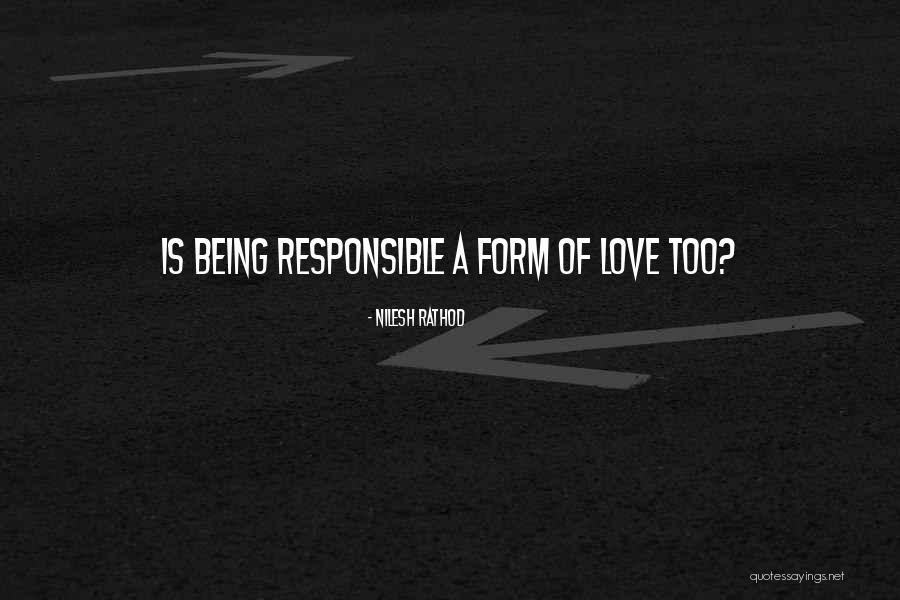 Being Responsible In Love Quotes By Nilesh Rathod Being Responsible In Love Quotes By Nilesh Rathod