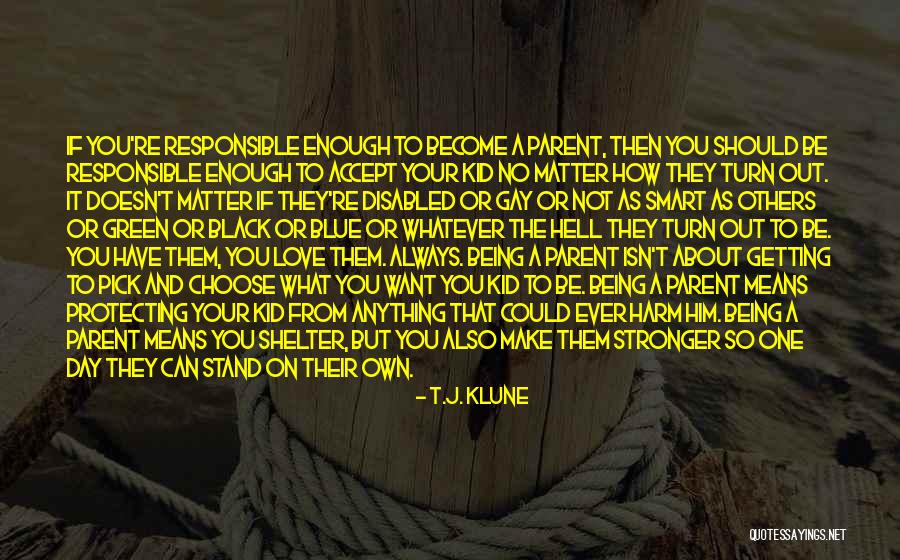 Being Responsible In Love Quotes By T.J. Klune Being Responsible In Love Quotes By T.J. Klune
