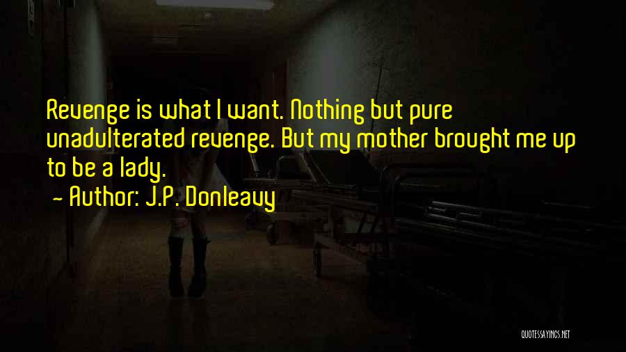 Being Revenge Quotes By J.P. Donleavy