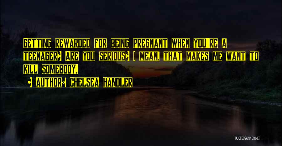 Being Rewarded Quotes By Chelsea Handler