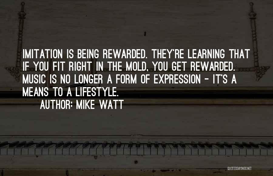 Being Rewarded Quotes By Mike Watt