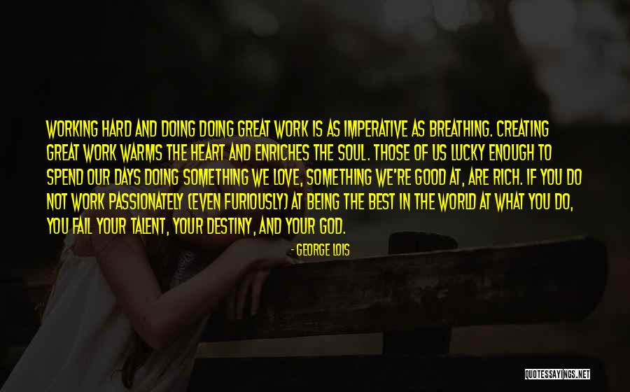 Being Rich In Love Quotes By George Lois Being Rich In Love Quotes By George Lois