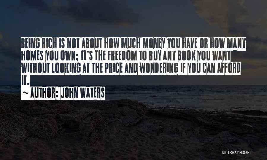 Being Rich Without Money Quotes By John Waters