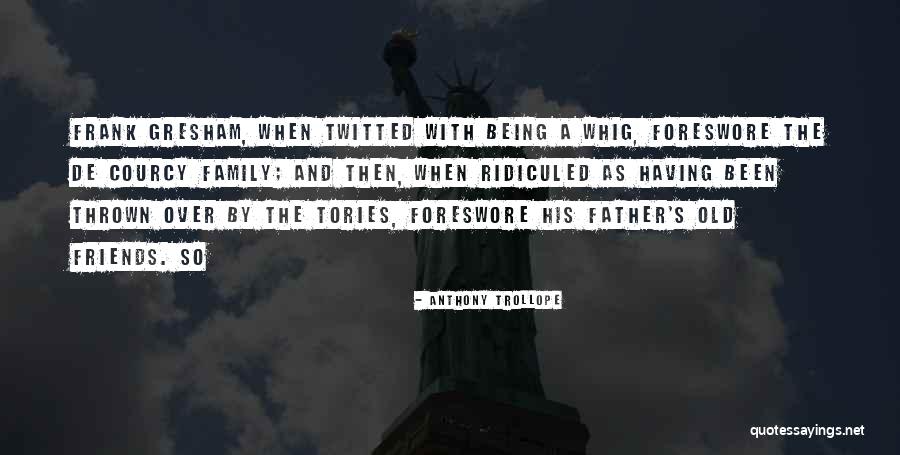 Being Ridiculed Quotes By Anthony Trollope Being Ridiculed Quotes By Anthony Trollope