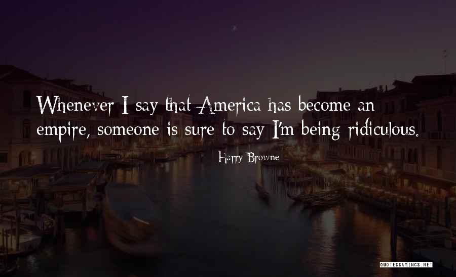 Being Ridiculous Quotes By Harry Browne Being Ridiculous Quotes By Harry Browne