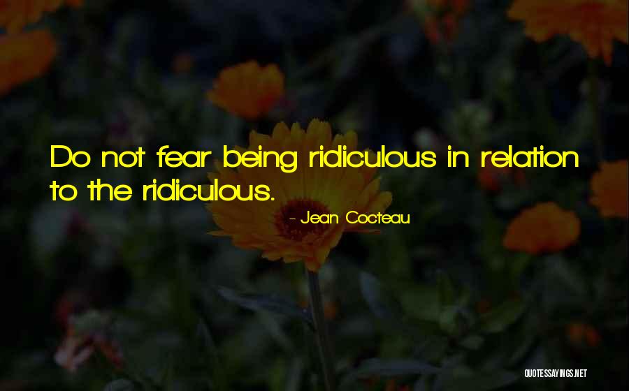 Being Ridiculous Quotes By Jean Cocteau Being Ridiculous Quotes By Jean Cocteau