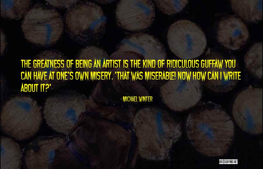 Being Ridiculous Quotes By Michael Winter Being Ridiculous Quotes By Michael Winter