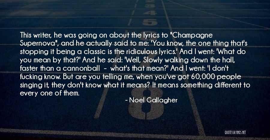 Being Ridiculous Quotes By Noel Gallagher Being Ridiculous Quotes By Noel Gallagher