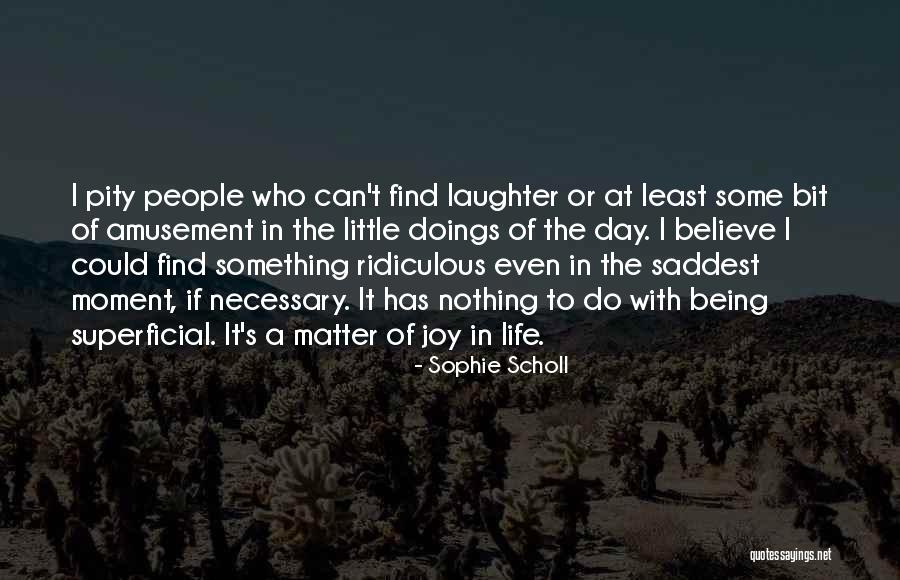 Being Ridiculous Quotes By Sophie Scholl Being Ridiculous Quotes By Sophie Scholl