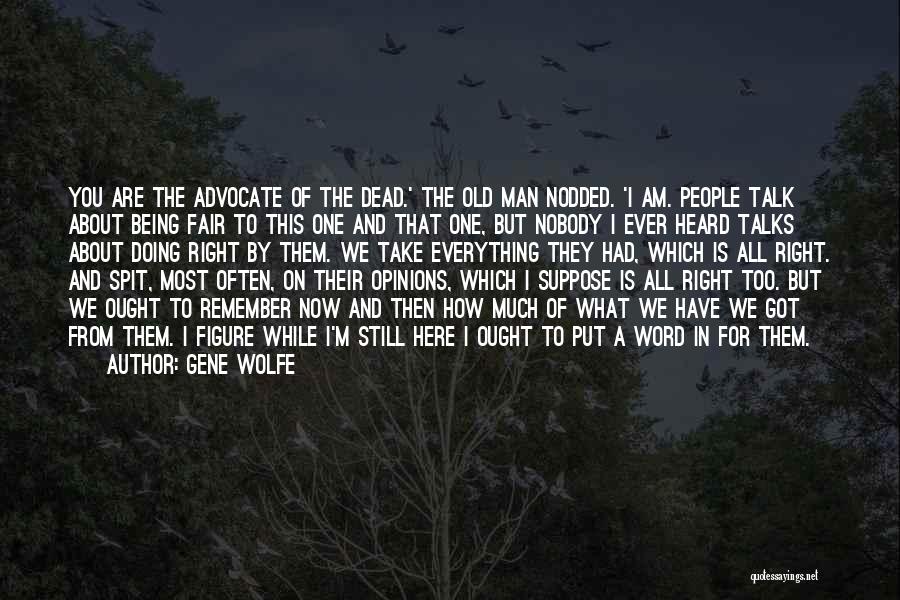 Being Right Here Quotes By Gene Wolfe