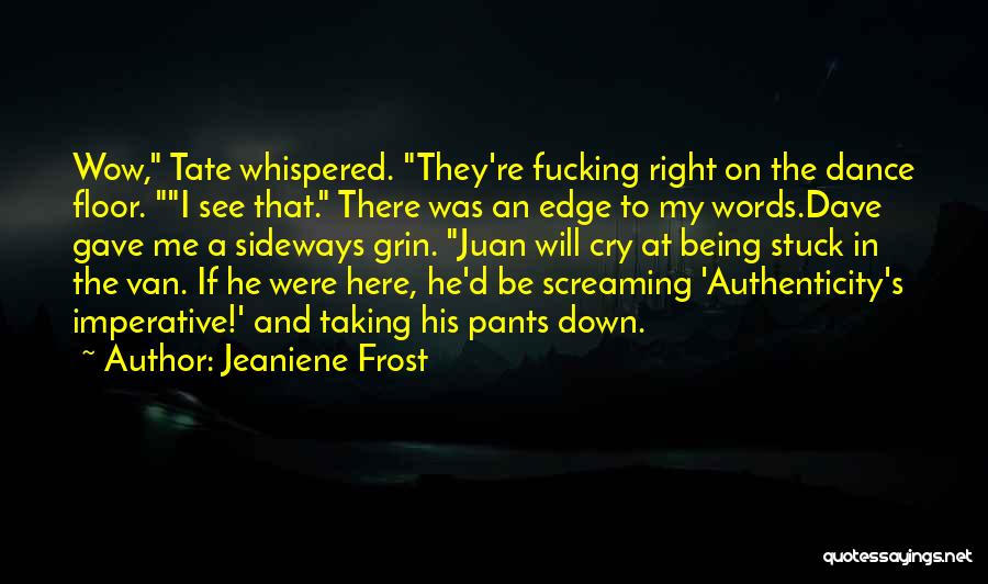 Being Right Here Quotes By Jeaniene Frost