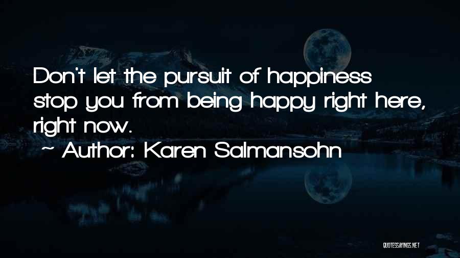 Being Right Here Quotes By Karen Salmansohn