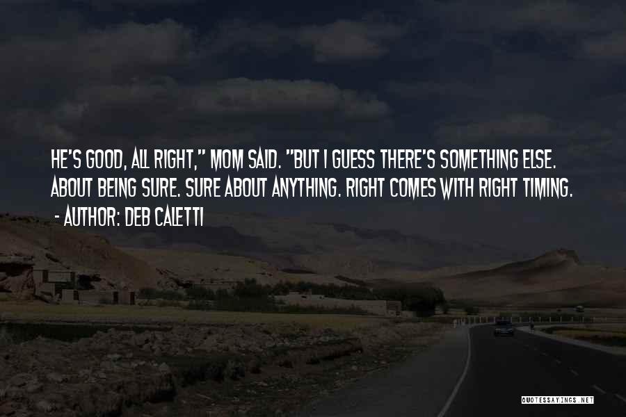 Being Right Where You Should Be Quotes By Deb Caletti