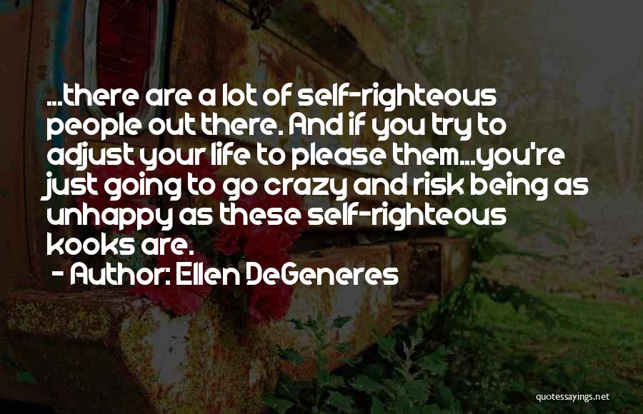 Being Righteous Quotes By Ellen DeGeneres