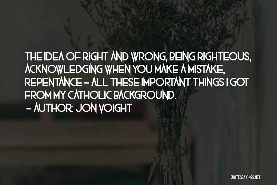 Being Righteous Quotes By Jon Voight