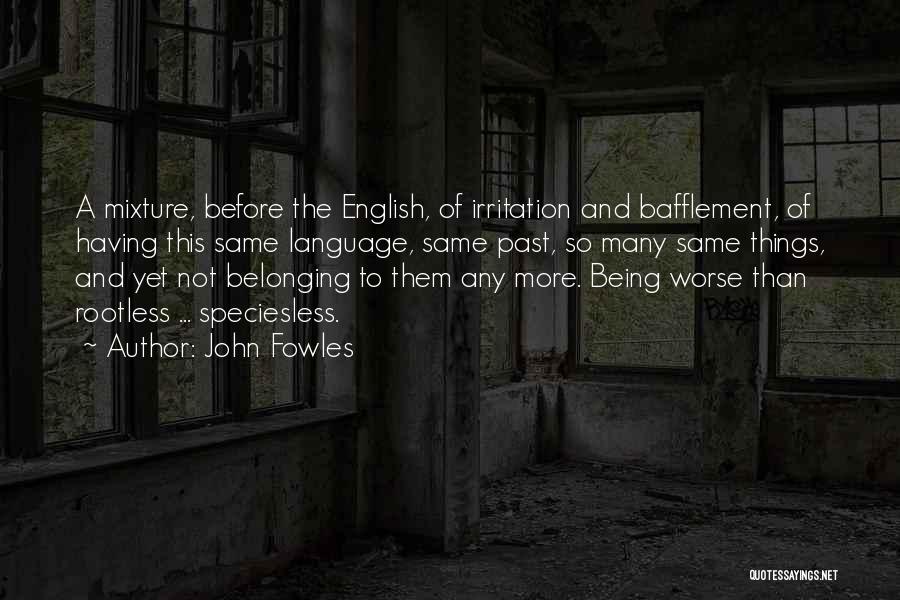 Being Rootless Quotes By John Fowles