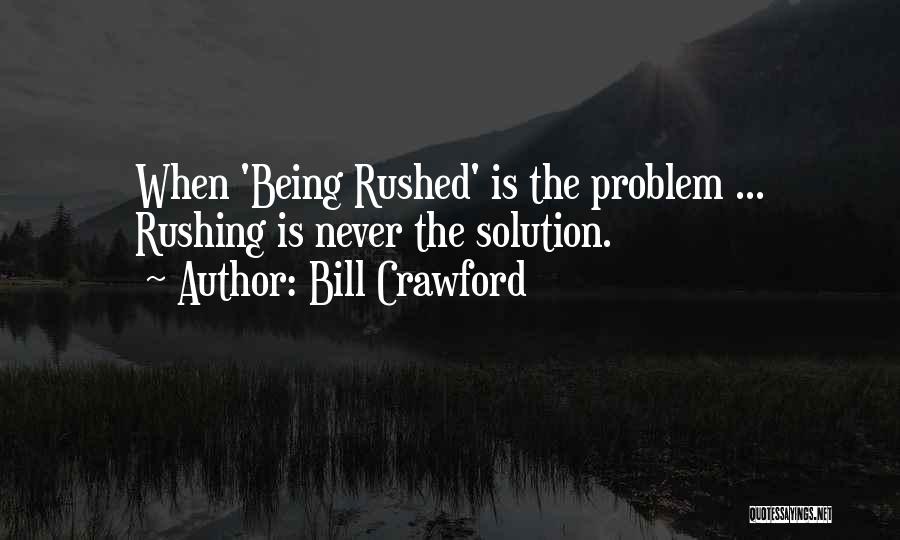 Being Rushed Quotes By Bill Crawford