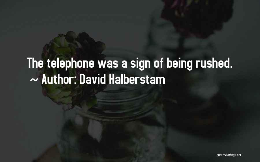 Being Rushed Quotes By David Halberstam