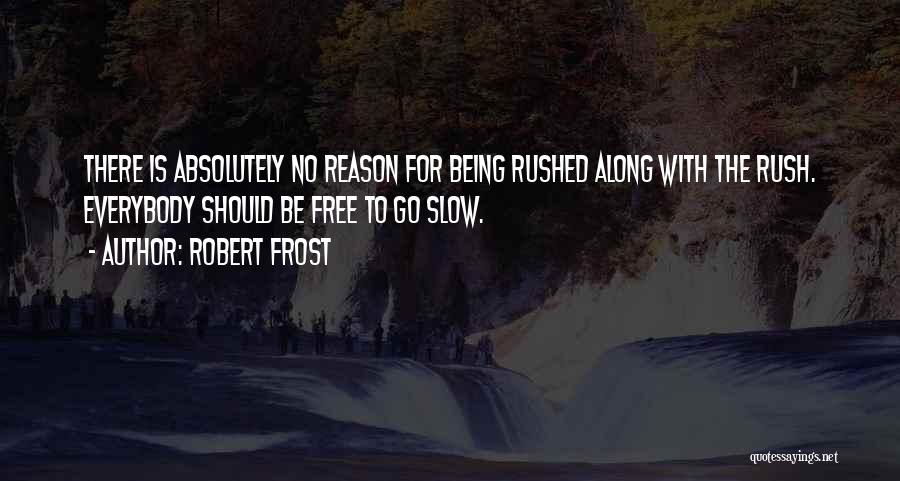 Being Rushed Quotes By Robert Frost