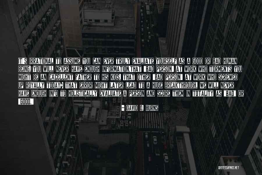 Being S Good Person Quotes By David D. Burns Being S Good Person Quotes By David D. Burns