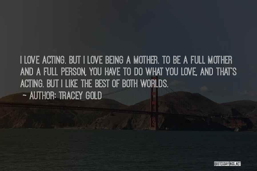 Being S Mother Quotes By Tracey Gold