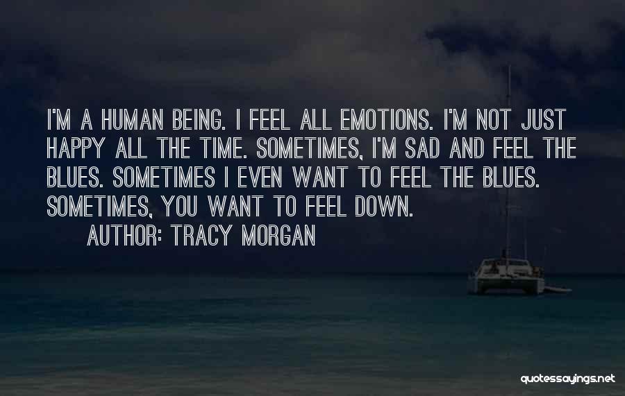 Being Sad All The Time Quotes By Tracy Morgan