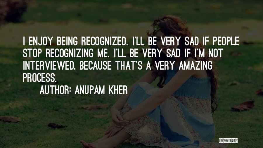 Being Sad Because Of Her Quotes By Anupam Kher