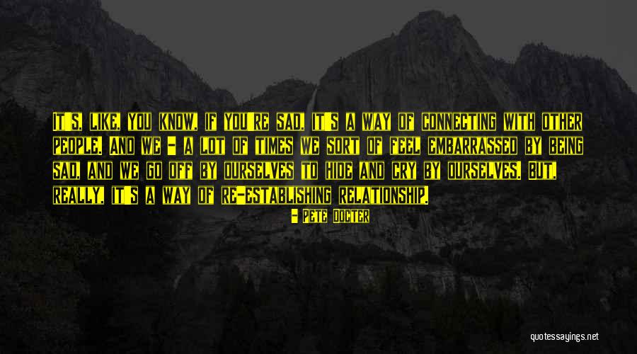 Being Sad In A Relationship Quotes By Pete Docter Being Sad In A Relationship Quotes By Pete Docter