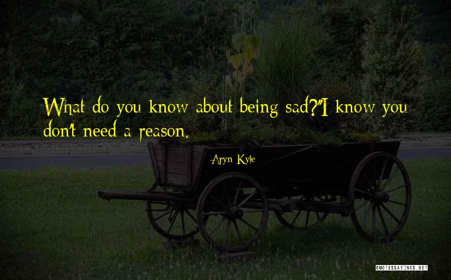 Being Sad Quotes By Aryn Kyle Being Sad Quotes By Aryn Kyle