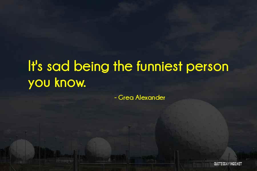 Being Sad Quotes By Grea Alexander