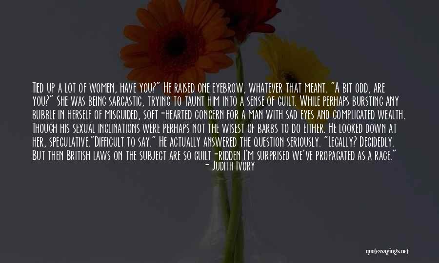 Being Sad Quotes By Judith Ivory Being Sad Quotes By Judith Ivory