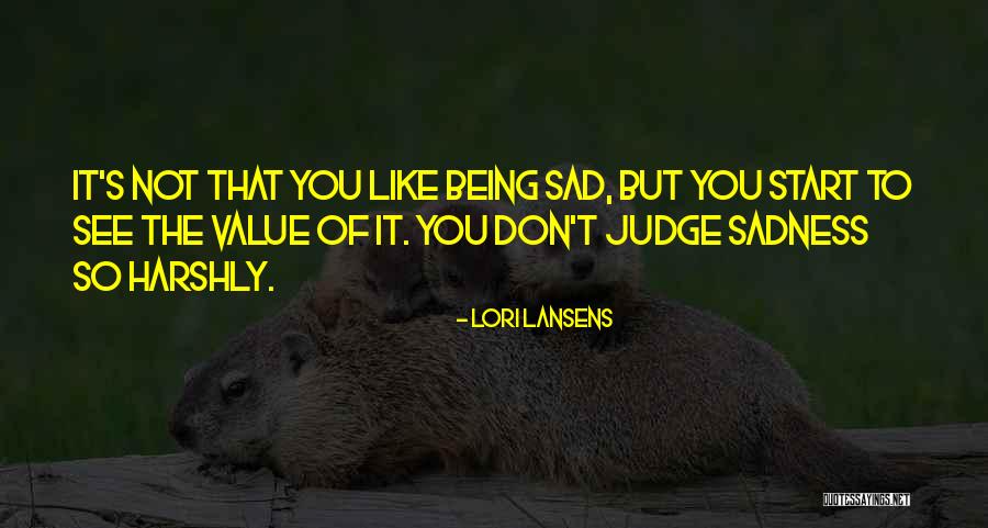 Being Sad Quotes By Lori Lansens Being Sad Quotes By Lori Lansens