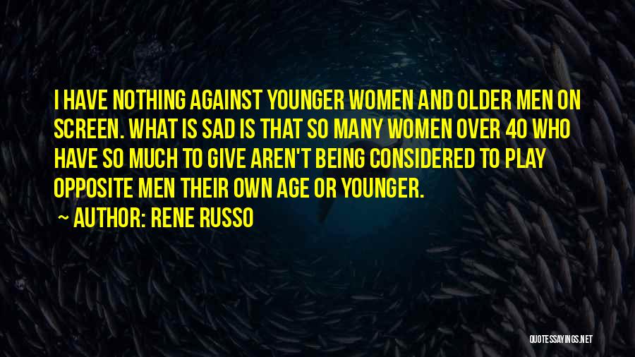 Being Sad Quotes By Rene Russo