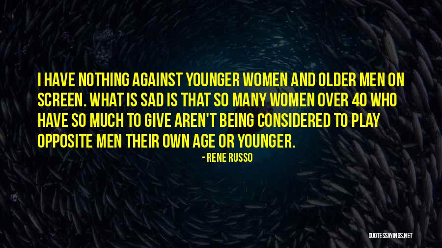 Being Sad Quotes By Rene Russo Being Sad Quotes By Rene Russo