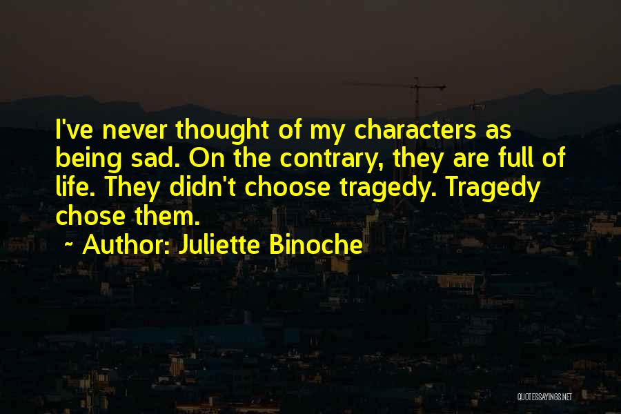 Being Sad With Life Quotes By Juliette Binoche