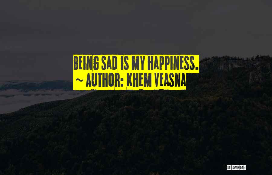 Being Sad With Life Quotes By Khem Veasna